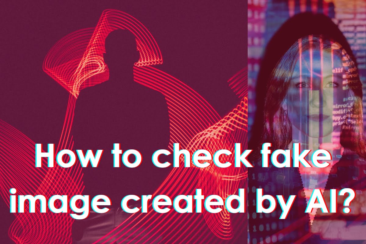 Revealing the Mystery: Want 2 know How to check fake image created by AI?